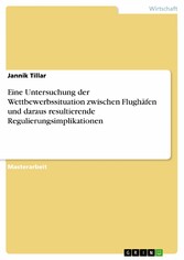 Eine Untersuchung der Wettbewerbssituation zwischen Flughäfen und daraus resultierende Regulierungsimplikationen