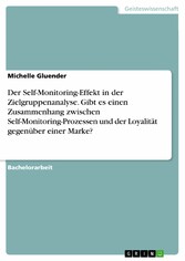 Der Self-Monitoring-Effekt in der Zielgruppenanalyse. Gibt es einen Zusammenhang zwischen Self-Monitoring-Prozessen und der Loyalität gegenüber einer Marke?