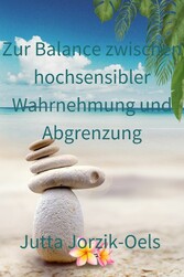 Zur Balance zwischen hochsensibler Wahrnehmung und Abgrenzung