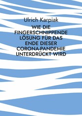 Wie die fingerschnippende Lösung für das Ende dieser Corona-Pandemie unterdrückt wird