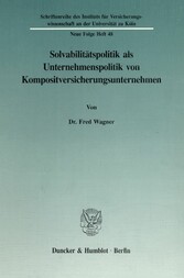 Solvabilitätspolitik als Unternehmenspolitik von Kompositversicherungsunternehmen.