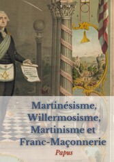 Martinésisme, Willermosisme, Martinisme et Franc-Maçonnerie : la quatre piliers de l&apos;ésotérisme