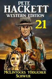 McLintocks tödlicher Schwur: Pete Hackett Western Edition 21