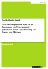 Geschlechtergerechte Sprache als Instrument zur Umsetzung der gesellschaftlichen Gleichstellung von Frauen und Männern