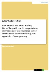 Base Erosion and Profit Shifting. Grenzübergreifende Steuergestaltung internationaler Unternehmen sowie Maßnahmen zur Verhinderung von aggressiver Steuerplanung