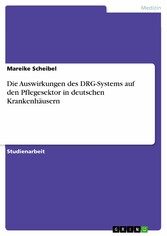 Die Auswirkungen des DRG-Systems auf den Pflegesektor in deutschen Krankenhäusern