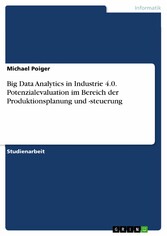 Big Data Analytics in Industrie 4.0. Potenzialevaluation im Bereich der Produktionsplanung und -steuerung