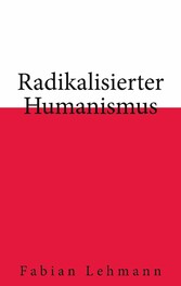 Radikalisierter Humanismus