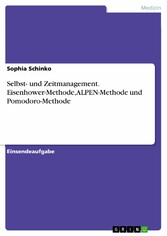 Selbst- und Zeitmanagement. Eisenhower-Methode, ALPEN-Methode und Pomodoro-Methode