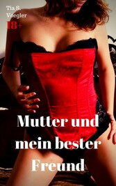 Mutter und mein bester Freund