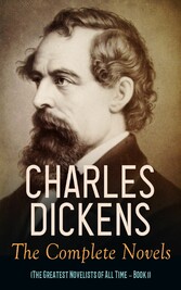 Charles Dickens: The Complete Novels (The Greatest Novelists of All Time - Book 1)