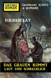 Das Grauen kommt laut und schrecklich: Gruselroman Großband 4 Romane 3/2022