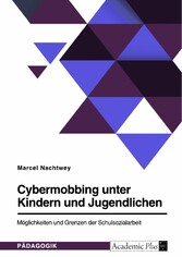 Cybermobbing unter Kindern und Jugendlichen. Möglichkeiten und Grenzen der Schulsozialarbeit