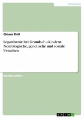 Legasthenie bei Grundschulkindern. Neurologische, genetische und soziale Ursachen