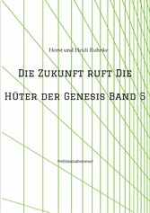 Die Zukunft ruft /Die Hüter der Genesis Band 5