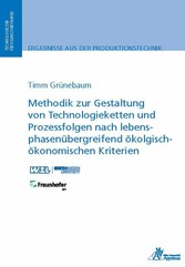 Methodik zur Gestaltung von Technologieketten und Prozessfolgen nach lebensphasenübergreifend ökologisch-ökonomischen Kriterien