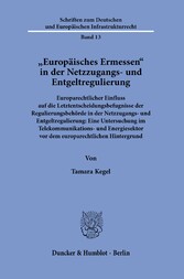 »Europäisches Ermessen« in der Netzzugangs- und Entgeltregulierung.