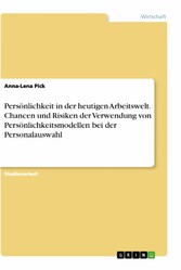 Persönlichkeit in der heutigen Arbeitswelt. Chancen und Risiken der Verwendung von Persönlichkeitsmodellen bei der Personalauswahl