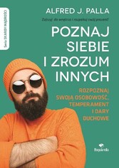 Poznaj siebie i zrozum innych. Rozpoznaj swoja osobowosc, temperament i dary duchowe