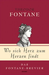 Theodor Fontane, Wo sich Herz zum Herzen findt - Das Fontane-Brevier