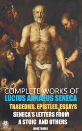 Complete Works of Lucius Annaeus Seneca.  Illustrated