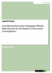 Geschlechterbewusste Pädagogik. Welche Relevanz hat sie für Kinder in den ersten Lebensjahren?