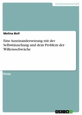 Eine Auseinandersetzung mit der Selbsttäuschung und dem Problem der Willensschwäche