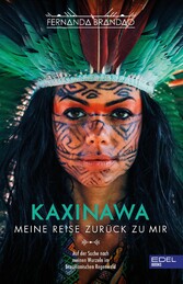 Kaxinawa - Meine Reise zurück zu mir