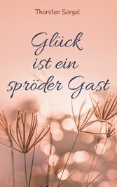 Glück ist ein spröder Gast