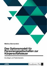 Das Optionsmodell für Personengesellschaften zur Körperschaftsteuer. Grundlagen und Problembereiche