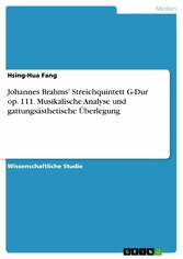 Johannes Brahms' Streichquintett G-Dur op. 111. Musikalische Analyse und gattungsästhetische Überlegung