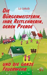 Die Bürgermeisterin, ihre Reitlehrerin, deren Pferde und die ganze Feuerwehr