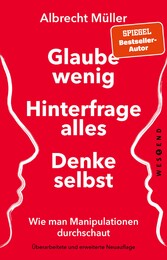 Glaube wenig, hinterfrage alles, denke selbst