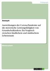 Auswirkungen der Corona-Pandemie auf die motorische Leistungsfähigkeit von Grundschulkindern. Ein Vergleich zwischen ländlichem und städtischem Lebensraum