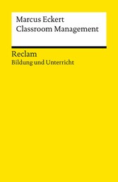 Classroom Management. Strategien für die Gestaltung einer produktiven Lernumgebung. Reclam Bildung und Unterricht