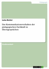 Das Kommunikationsverhalten der pädagogischen Fachkraft in Elterngesprächen