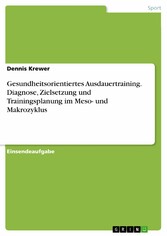 Gesundheitsorientiertes Ausdauertraining. Diagnose, Zielsetzung und Trainingsplanung im Meso- und Makrozyklus