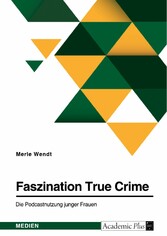 Faszination True Crime. Die Podcastnutzung junger Frauen