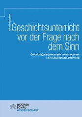 Geschichtsunterricht vor der Frage nach dem Sinn