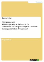 Enteignung von Wohnungsbaugesellschaften. Ein Instrument zur Entspannung von Gebieten mit angespanntem Wohnraum?