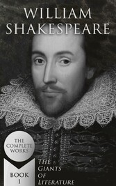 William Shakespeare: The Complete Works (The Giants of Literature - Book 1)