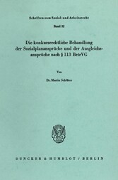 Die konkursrechtliche Behandlung der Sozialplanansprüche und der Ausgleichsansprüche nach § 113 BetrVG.