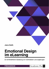 Emotional Design im eLearning. Zur lernförderlichen Gestaltung von multimedialen Lernumgebungen