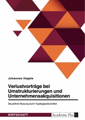 Verlustvorträge bei Umstrukturierungen und Unternehmensakquisitionen. Steuerliche Nutzung durch Kapitalgesellschaften