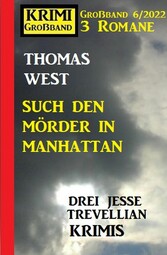 Such den Mörder in Manhattan: Krimi Großband 3 Romane 6/2022: Drei Jesse Trevellian Krimis