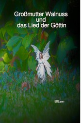 Großmutter Walnuss und das Lied der Göttin