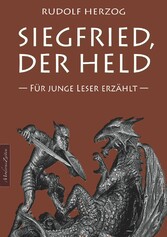 Siegfried, der Held - Für junge Leser erzählt