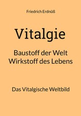 Vitalgie, Baustoff der Welt - Wirkstoff des Lebens