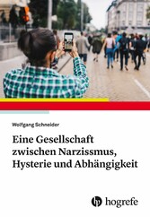 Eine Gesellschaft zwischen Narzissmus, Hysterie und Abhängigkeit