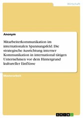 Mitarbeiterkommunikation im internationalen Spannungsfeld. Die strategische Ausrichtung interner Kommunikation in international tätigen Unternehmen vor dem Hintergrund kultureller Einflüsse